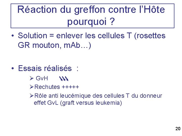 Réaction du greffon contre l’Hôte pourquoi ? • Solution = enlever les cellules T