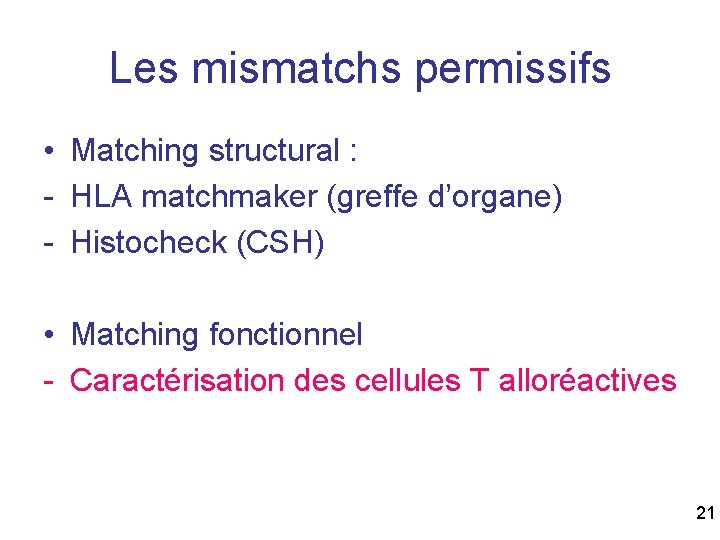 Les mismatchs permissifs • Matching structural : - HLA matchmaker (greffe d’organe) - Histocheck