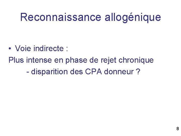 Reconnaissance allogénique • Voie indirecte : Plus intense en phase de rejet chronique -