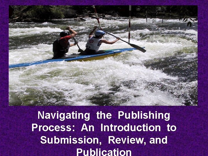 Navigating the Publishing Process: An Introduction to Submission, Review, and 