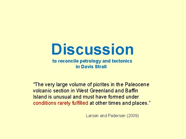 Discussion to reconcile petrology and tectonics in Davis Strait “The very large volume of