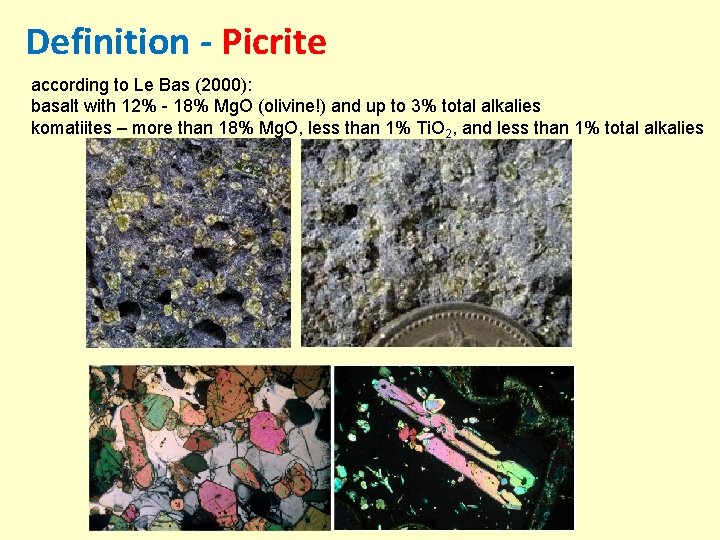 Definition - Picrite according to Le Bas (2000): basalt with 12% - 18% Mg.