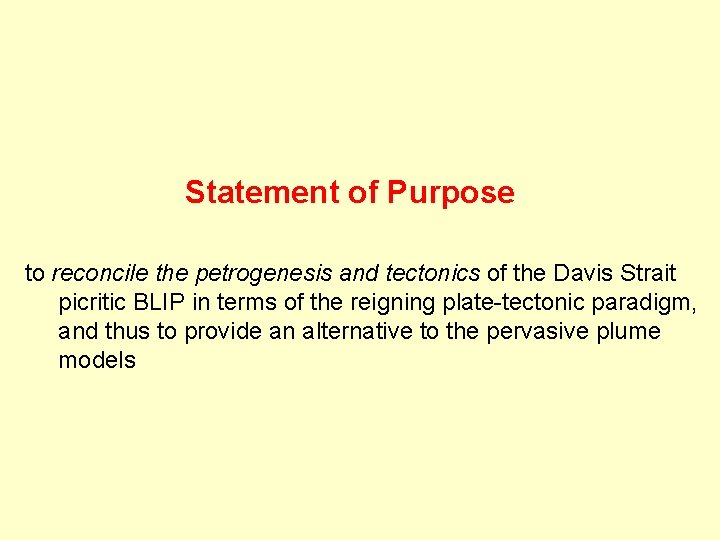Statement of Purpose to reconcile the petrogenesis and tectonics of the Davis Strait picritic