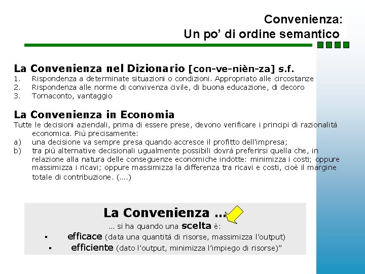 Convenienza: Un po’ di ordine semantico La Convenienza nel Dizionario [con-ve-nièn-za] s. f. 1.