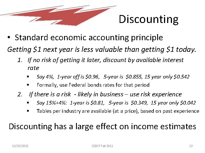 Discounting • Standard economic accounting principle Getting $1 next year is less valuable than