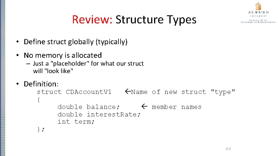 Review: Structure Types • Define struct globally (typically) • No memory is allocated –