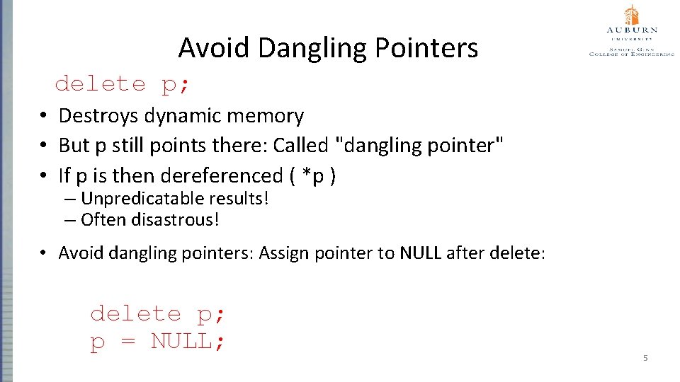 Avoid Dangling Pointers delete p; • Destroys dynamic memory • But p still points
