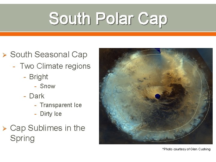 South Polar Cap Ø South Seasonal Cap - Two Climate regions - Bright -