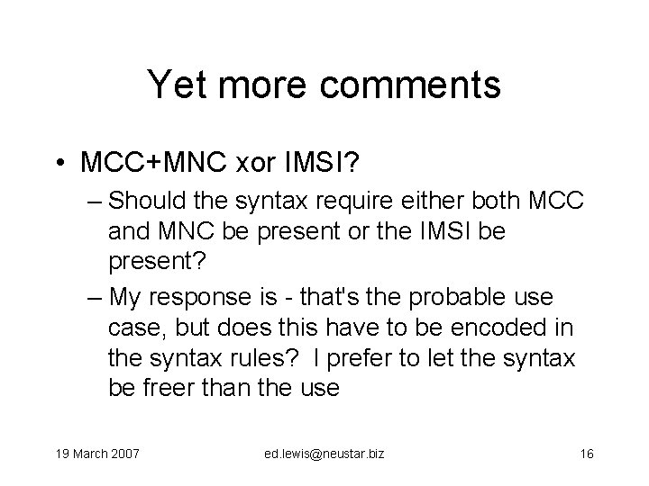 Yet more comments • MCC+MNC xor IMSI? – Should the syntax require either both