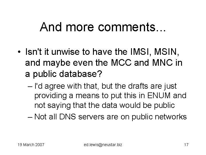 And more comments. . . • Isn't it unwise to have the IMSI, MSIN,