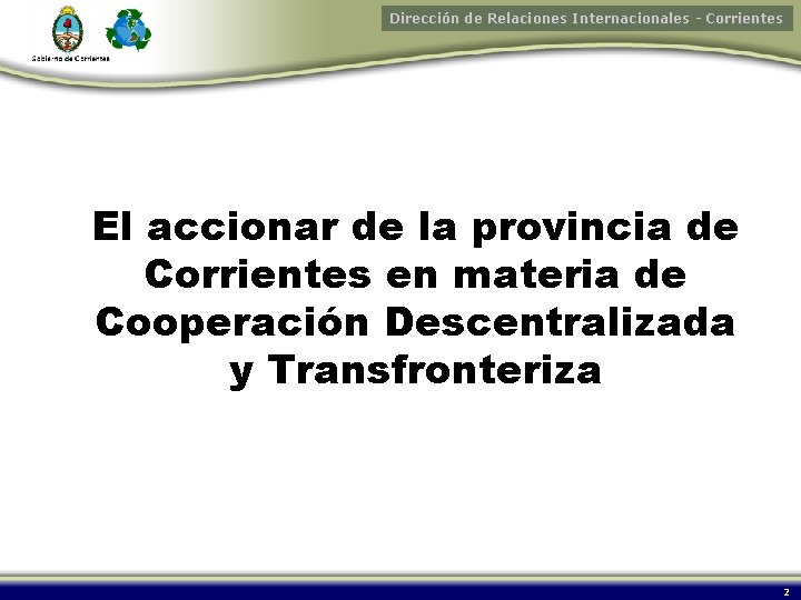 Dirección de Relaciones Internacionales - Corrientes El accionar de la provincia de Corrientes en
