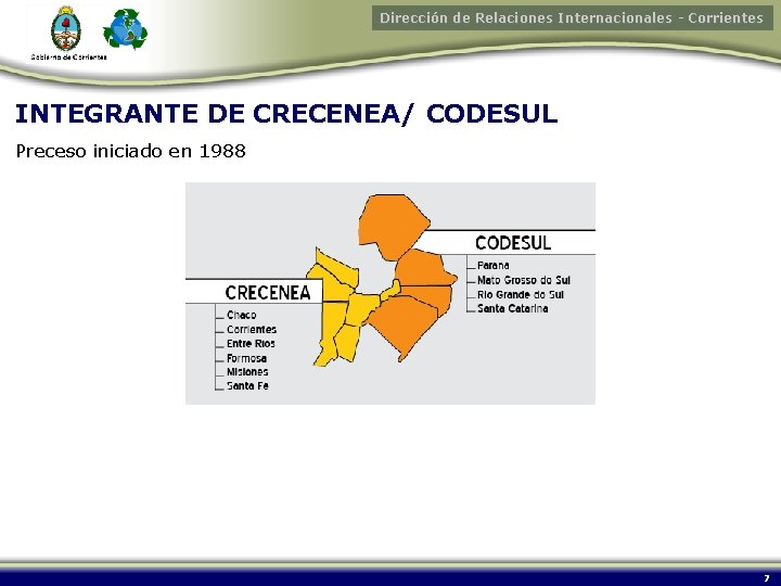 Dirección de Relaciones Internacionales - Corrientes INTEGRANTE DE CRECENEA/ CODESUL Preceso iniciado en 1988