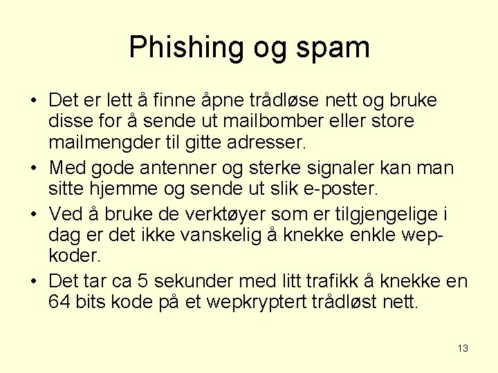Phishing og spam • Det er lett å finne åpne trådløse nett og bruke