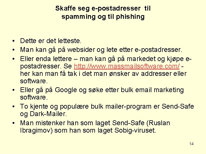 Skaffe seg e-postadresser til spamming og til phishing • Dette er det letteste. •