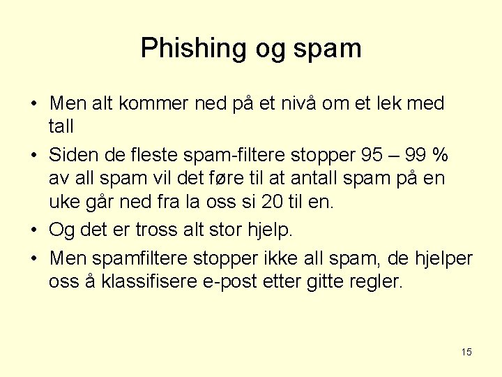 Phishing og spam • Men alt kommer ned på et nivå om et lek