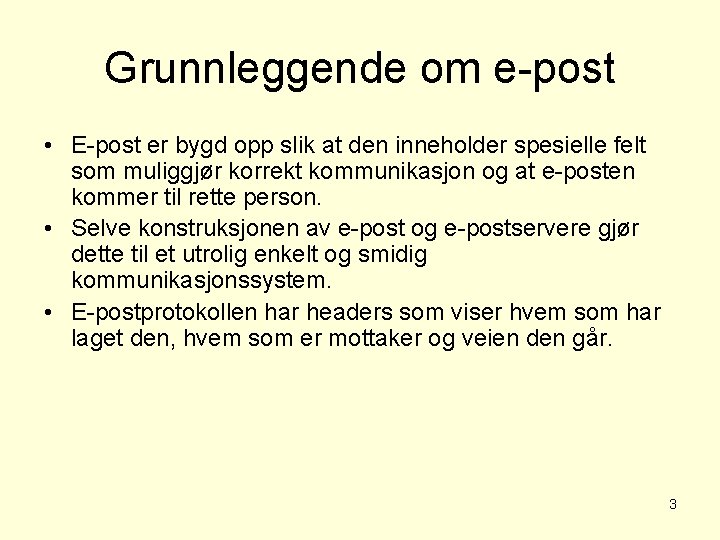 Grunnleggende om e-post • E-post er bygd opp slik at den inneholder spesielle felt