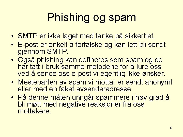 Phishing og spam • SMTP er ikke laget med tanke på sikkerhet. • E-post