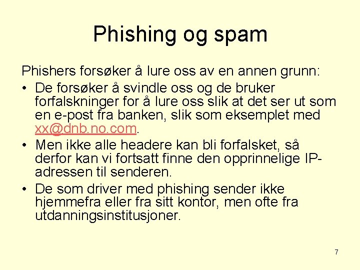 Phishing og spam Phishers forsøker å lure oss av en annen grunn: • De
