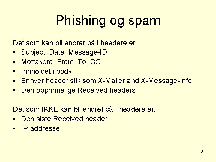 Phishing og spam Det som kan bli endret på i headere er: • Subject,