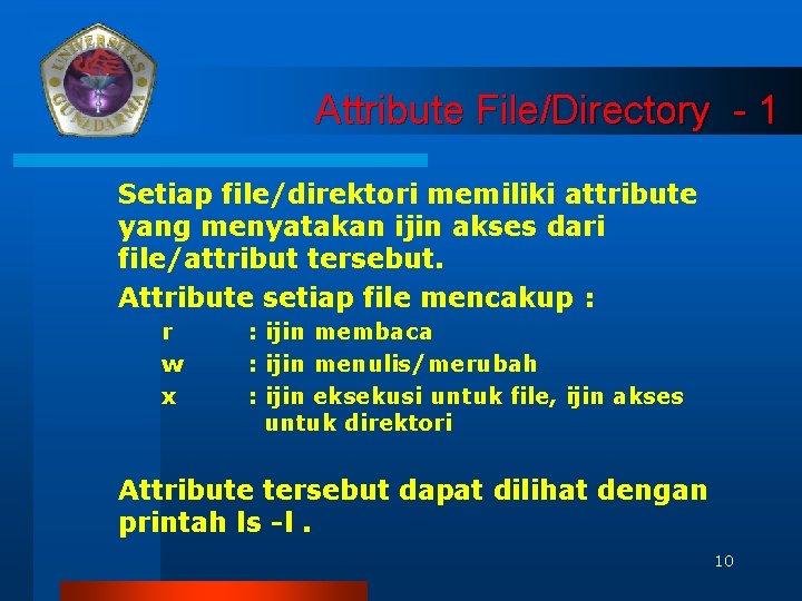 Attribute File/Directory - 1 Setiap file/direktori memiliki attribute yang menyatakan ijin akses dari file/attribut