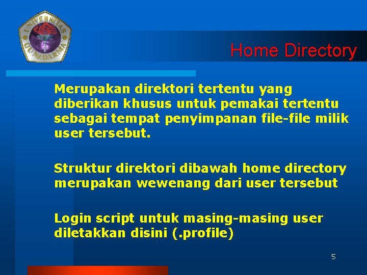 Home Directory Merupakan direktori tertentu yang diberikan khusus untuk pemakai tertentu sebagai tempat penyimpanan