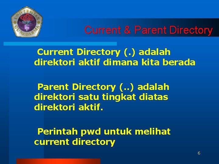 Current & Parent Directory Current Directory (. ) adalah direktori aktif dimana kita berada
