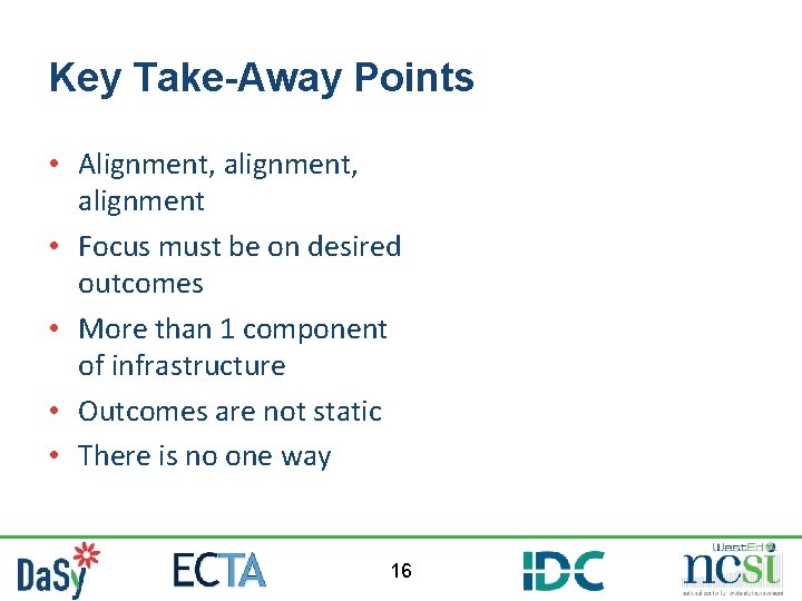 Key Take-Away Points • Alignment, alignment • Focus must be on desired outcomes •