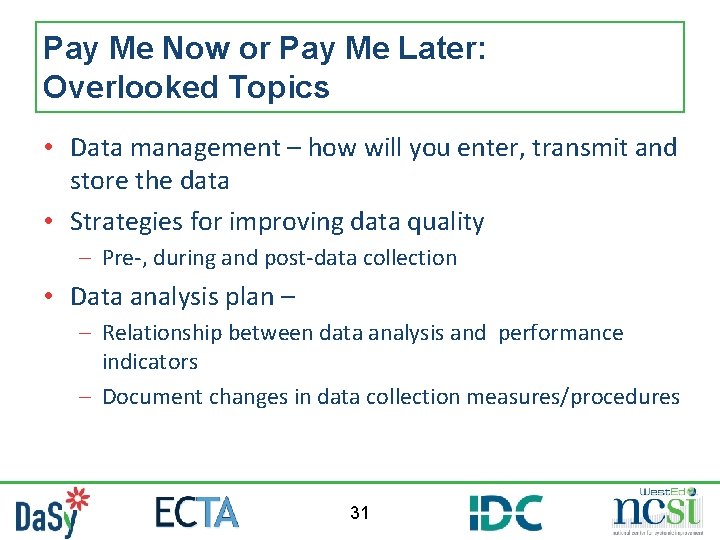 Pay Me Now or Pay Me Later: Overlooked Topics • Data management – how
