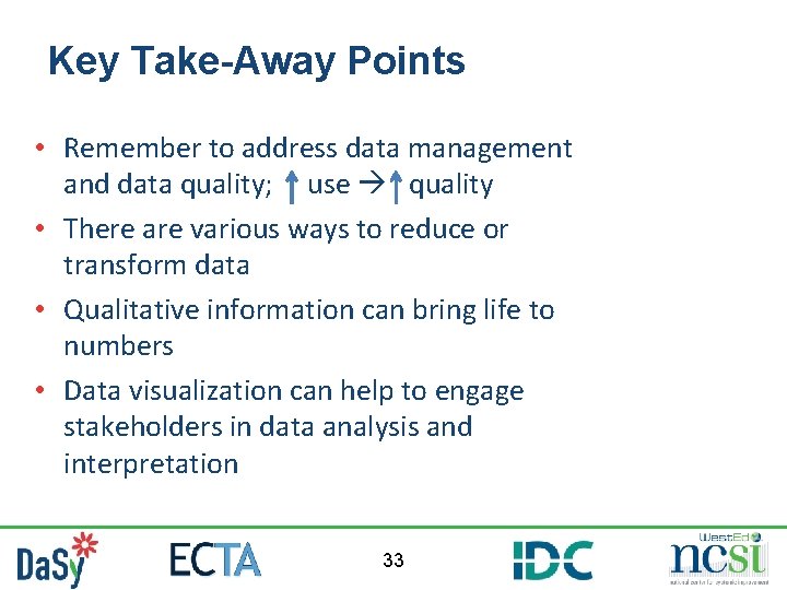 Key Take-Away Points • Remember to address data management and data quality; use quality