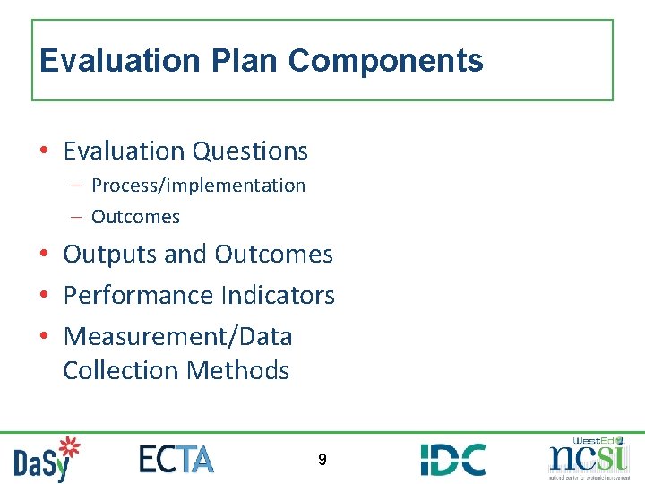 Evaluation Plan Components • Evaluation Questions – Process/implementation – Outcomes • Outputs and Outcomes
