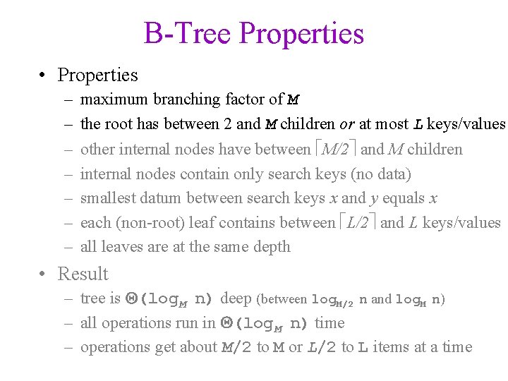 B-Tree Properties • Properties – – – – maximum branching factor of M the