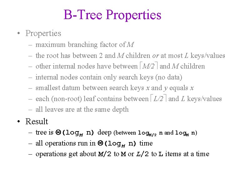 B-Tree Properties • Properties – – – – maximum branching factor of M the