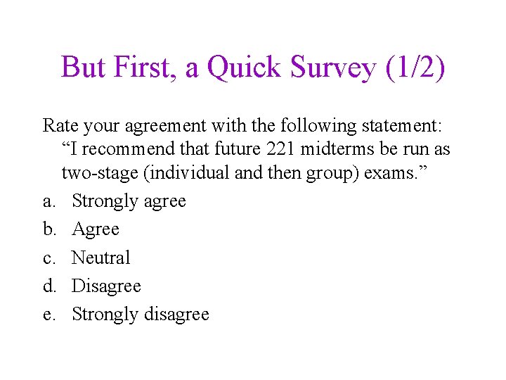 But First, a Quick Survey (1/2) Rate your agreement with the following statement: “I