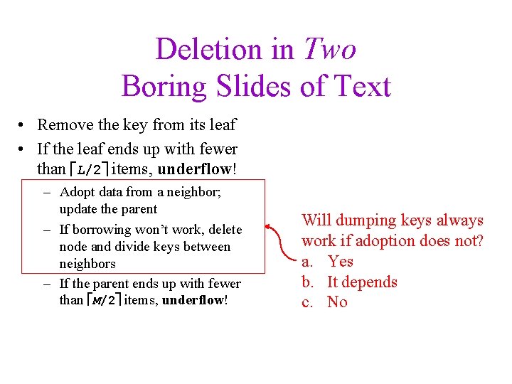 Deletion in Two Boring Slides of Text • Remove the key from its leaf