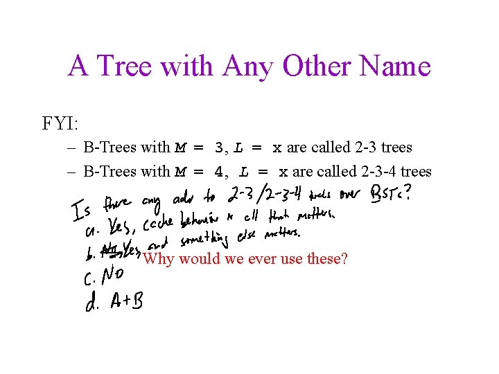 A Tree with Any Other Name FYI: – B-Trees with M = 3, L