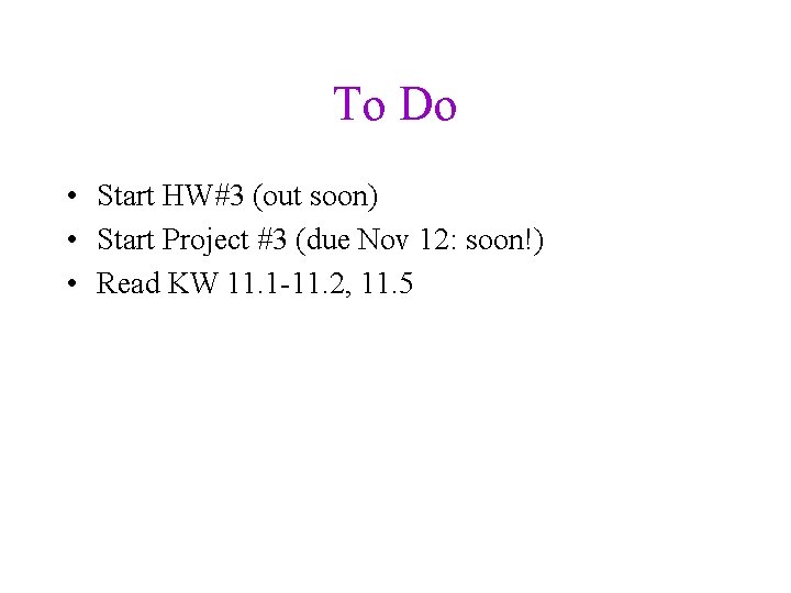To Do • Start HW#3 (out soon) • Start Project #3 (due Nov 12: