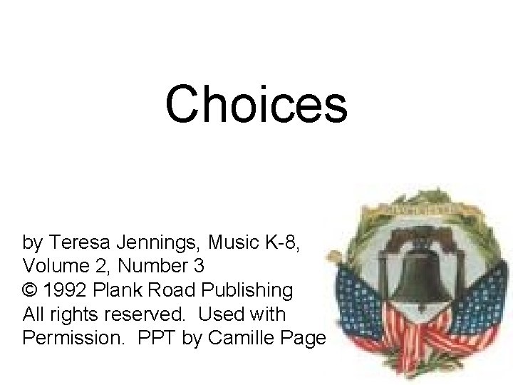 Choices by Teresa Jennings, Music K-8, Volume 2, Number 3 © 1992 Plank Road