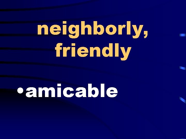 neighborly, friendly • amicable 