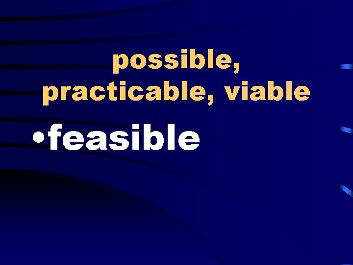 possible, practicable, viable • feasible 