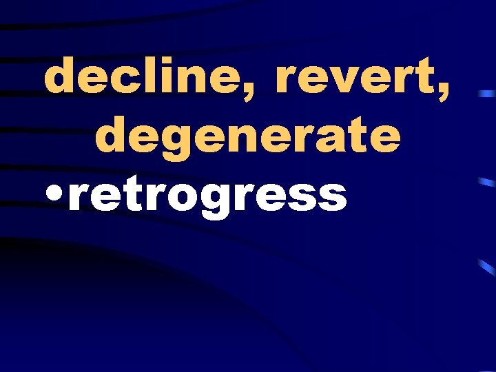 decline, revert, degenerate • retrogress 
