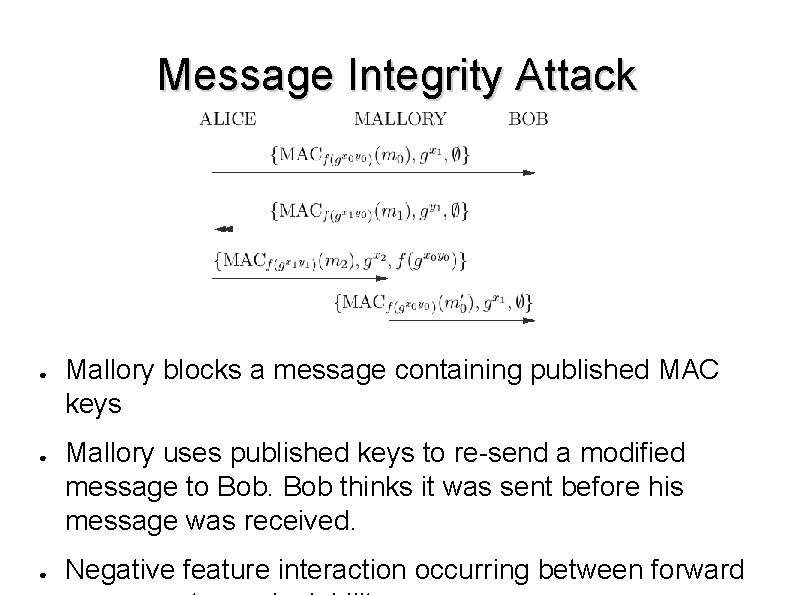 Message Integrity Attack ● ● ● Mallory blocks a message containing published MAC keys