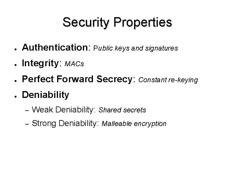 Security Properties ● Authentication: Public keys and signatures ● Integrity: MACs ● Perfect Forward