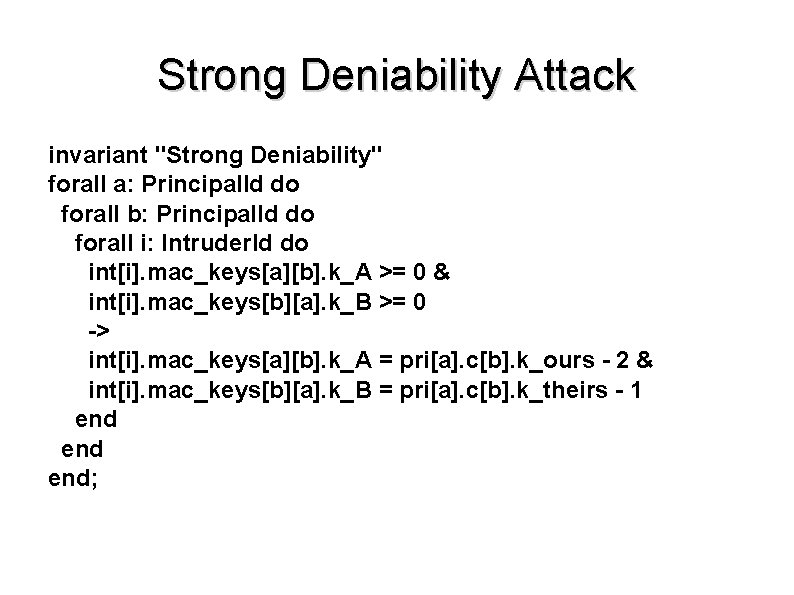 Strong Deniability Attack invariant "Strong Deniability" forall a: Principal. Id do forall b: Principal.