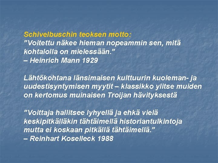 Schivelbuschin teoksen motto: ”Voitettu näkee hieman nopeammin sen, mitä kohtalolla on mielessään. ” –