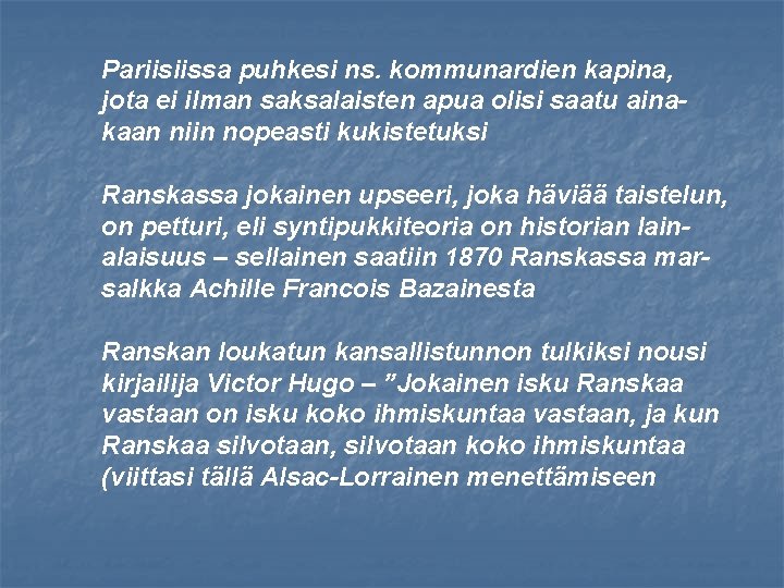 Pariisiissa puhkesi ns. kommunardien kapina, jota ei ilman saksalaisten apua olisi saatu ainakaan niin