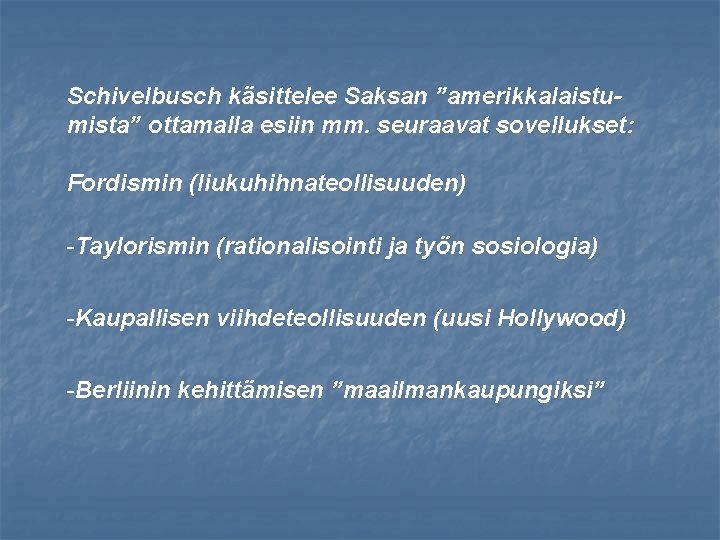 Schivelbusch käsittelee Saksan ”amerikkalaistumista” ottamalla esiin mm. seuraavat sovellukset: Fordismin (liukuhihnateollisuuden) -Taylorismin (rationalisointi ja