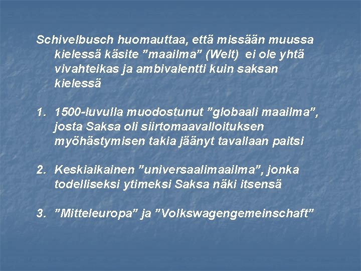 Schivelbusch huomauttaa, että missään muussa kielessä käsite ”maailma” (Welt) ei ole yhtä vivahteikas ja