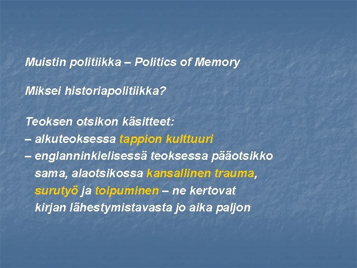 Muistin politiikka – Politics of Memory Miksei historiapolitiikka? Teoksen otsikon käsitteet: – alkuteoksessa tappion