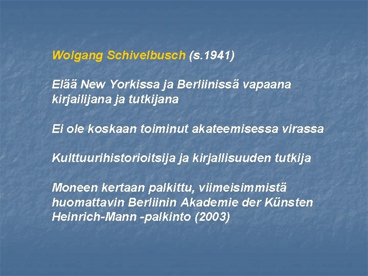 Wolgang Schivelbusch (s. 1941) Elää New Yorkissa ja Berliinissä vapaana kirjailijana ja tutkijana Ei