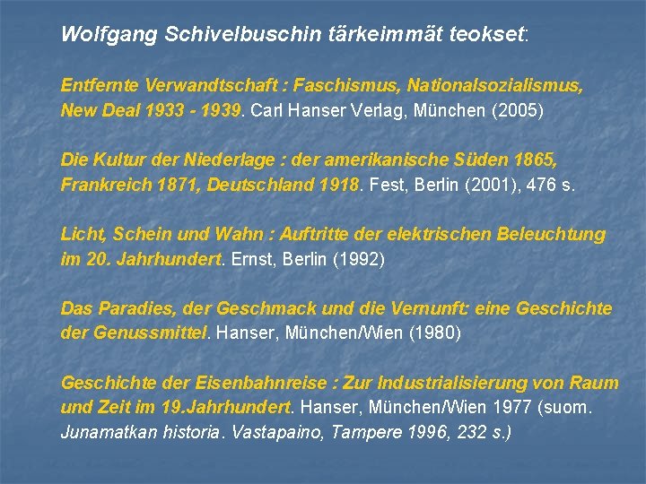Wolfgang Schivelbuschin tärkeimmät teokset: Entfernte Verwandtschaft : Faschismus, Nationalsozialismus, New Deal 1933 - 1939.